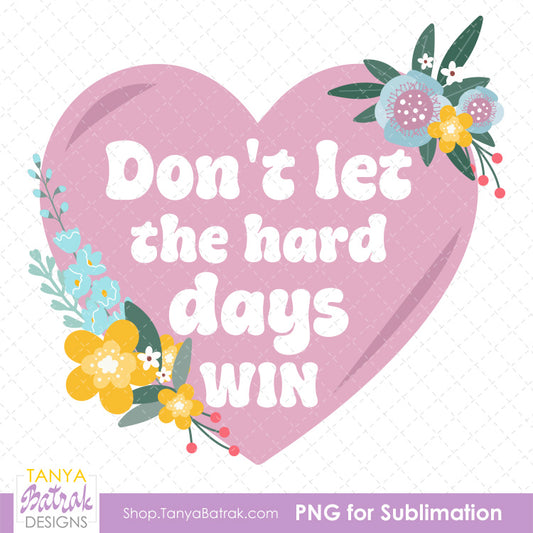 Don't Let the Hard Days Win (Free PNG)