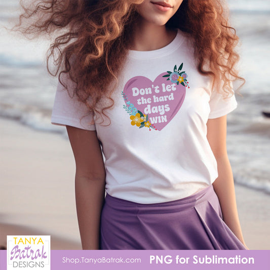 Don't Let the Hard Days Win (Free PNG)
