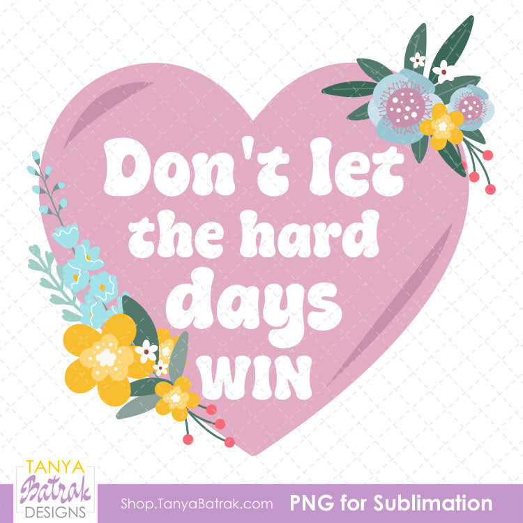Don't Let the Hard Days Win (Free PNG)